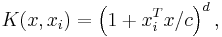 K(x,x_i ) = \left( {1 %2B x_i^T x/c} \right)^d ,