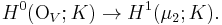 H^0(\mbox{O}_V;K) \to H^1(\mu_2;K).