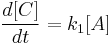  \frac{d[C]}{dt} =  k_1 [A]