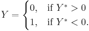Y = \begin{cases} 
             0, & \mbox{if }Y^*>0 \\
             1, & \mbox{if }Y^*<0.
           \end{cases}
