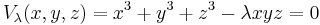 V_\lambda(x,y,z) = x^3%2By^3%2Bz^3 - \lambda xyz=0 \;