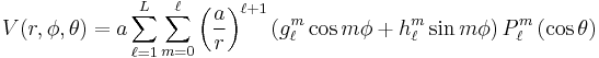 
  V(r,\phi,\theta) = a \sum_{\ell=1}^L\sum_{m=0}^\ell
  \left(\frac{a}{r}\right)^{\ell%2B1} \left(g_\ell^m\cos m\phi %2B h_\ell^m\sin m\phi\right) P_\ell^m\left(\cos\theta\right)
