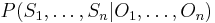 P(S_1, \dots, S_n | O_1, \dots, O_n)