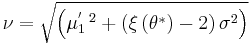  \nu = \sqrt{\left( \mu^{'~2}_{1} %2B \left(\xi\left(\theta^{*}\right) - 2\right)\sigma^{2} \right)} 