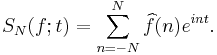 S_N(f;t)=\sum_{n=-N}^N \widehat{f}(n)e^{int}.