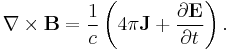 \mathbf{\nabla} \times \mathbf{B} = \frac{1}{c}\left(4\pi\mathbf{J}%2B\frac{\partial \mathbf{E}}{\partial t}\right).