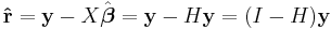 \mathbf{\hat r} = \mathbf y- X \hat{\boldsymbol{\beta}}= \mathbf y- H \mathbf y =  (I - H) \mathbf y 