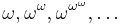 \omega,\omega^{\omega},\omega^{\omega^{\omega}},\dots