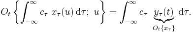 
O_t\left\{\int_{-\infty}^{\infty} c_{\tau}\ x_{\tau}(u) \, \operatorname{d}\tau�;\ u\right\} = \int_{-\infty}^{\infty} c_{\tau}\ \underbrace{y_{\tau}(t)}_{O_t\{x_{\tau}\}} \, \operatorname{d}\tau.
\,