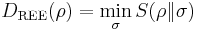 \; D_{\mathrm{REE}} (\rho) = \min_{\sigma} S(\rho \| \sigma)