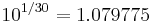  10^{1/30} = 1.079775