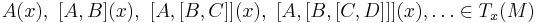 A(x),\ [A,B](x),\ [A,[B,C]](x),\ [A,[B,[C,D]]](x),\dots\in T_x(M)