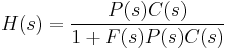 H(s) = \frac{P(s)C(s)}{1 %2B F(s)P(s)C(s)}