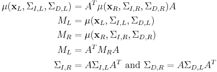 \begin{align}
\mu(\mathbf{x}_L,\Sigma_{I,L}, \Sigma_{D,L}) & {} = A^T \mu (\mathbf{x}_R, \Sigma_{I,R}, \Sigma_{D,R}) A \\
M_L & {} = \mu(\mathbf{x}_L,\Sigma_{I,L}, \Sigma_{D,L}) \\
M_R & {} = \mu (\mathbf{x}_R, \Sigma_{I,R}, \Sigma_{D,R}) \\
M_L & {} = A^T M_R A \\
\Sigma_{I,R} & {} = A \Sigma_{I,L} A^T\text{ and }\Sigma_{D,R} = A \Sigma_{D,L} A^T
\end{align}
