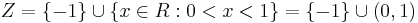 Z =\{-1\}\cup\{x\in R: 0 < x < 1\} = \{-1\}\cup (0,1) 