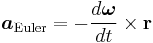 
\boldsymbol{a}_\mathrm{Euler} =
- \frac{d\boldsymbol\omega}{dt} \times \mathbf{r}
