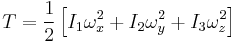 
 T = \frac{1}{2} \left[ I_1 \omega_x^2 %2B I_2 \omega_y^2%2B I_3 \omega_z^2 \right]
