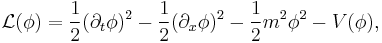 \mathcal{L}(\phi) = \frac{1}{2}(\partial_t \phi)^2 - \frac{1}{2}(\partial_x \phi)^2  - \frac{1}{2} m^2\phi^2 - 
V(\phi),