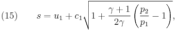 (15)\quad\quad s = u_1 %2B c_1 \sqrt{1 %2B \frac{\gamma%2B1}{2\gamma} \left( \frac{p_2}{p_1} - 1\right)},