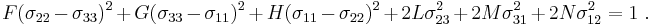 
   F(\sigma_{22}-\sigma_{33})^2 %2B G(\sigma_{33}-\sigma_{11})^2 %2B H(\sigma_{11}-\sigma_{22})^2 %2B 2L\sigma_{23}^2 %2B 2M\sigma_{31}^2 %2B 2N\sigma_{12}^2 = 1 ~.
 