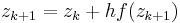  z_{k%2B1} = z_k %2B hf(z_{k%2B1}) \, 