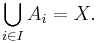 \bigcup_{i\in I} A_i = X.\,