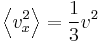 \left \langle v_x^2\right \rangle=\frac{1}{3}v^2