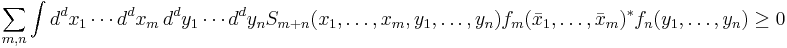 \sum_{m,n}\int d^dx_1 \cdots d^dx_m\, d^dy_1 \cdots d^dy_n S_{m%2Bn}(x_1,\dots,x_m,y_1,\dots,y_n)f_m(\bar{x}_1,\dots,\bar{x}_m)^* f_n(y_1,\dots,y_n)\geq 0