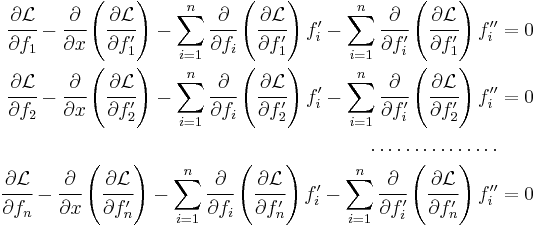 
   \begin{align}
     \cfrac{\partial \mathcal{L}}{\partial f_1} - \cfrac{\partial}{\partial x}\left(\cfrac{\partial \mathcal{L}}{\partial f_1'}\right) - \sum_{i=1}^n \cfrac{\partial}{\partial f_i}\left(\cfrac{\partial \mathcal{L}}{\partial f_1'}\right)f_i' - \sum_{i=1}^n \cfrac{\partial}{\partial f_i'}\left(\cfrac{\partial \mathcal{L}}{\partial f_1'}\right)f_i'' & = 0 \\
     \cfrac{\partial \mathcal{L}}{\partial f_2} - \cfrac{\partial}{\partial x}\left(\cfrac{\partial \mathcal{L}}{\partial f_2'}\right) - \sum_{i=1}^n \cfrac{\partial}{\partial f_i}\left(\cfrac{\partial \mathcal{L}}{\partial f_2'}\right)f_i' - \sum_{i=1}^n \cfrac{\partial}{\partial f_i'}\left(\cfrac{\partial \mathcal{L}}{\partial f_2'}\right)f_i'' & = 0 \\
   \dots \dots \dots \dots \dots & \\
     \cfrac{\partial \mathcal{L}}{\partial f_n} - \cfrac{\partial}{\partial x}\left(\cfrac{\partial \mathcal{L}}{\partial f_n'}\right) - \sum_{i=1}^n \cfrac{\partial}{\partial f_i}\left(\cfrac{\partial \mathcal{L}}{\partial f_n'}\right)f_i' - \sum_{i=1}^n \cfrac{\partial}{\partial f_i'}\left(\cfrac{\partial \mathcal{L}}{\partial f_n'}\right)f_i'' & = 0 
   \end{align}
 