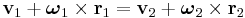  \mathbf{v}_1 %2B \boldsymbol{\omega}_1\times\mathbf{r}_1 = \mathbf{v}_2 %2B \boldsymbol{\omega}_2\times\mathbf{r}_2 