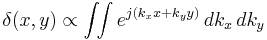 \delta (x,y) \propto  \int\!\!\int e^{j(k_x x %2B k_y y)} \, d k_x\, d k_y