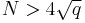 N > 4\sqrt{q}