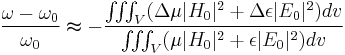 \frac{\omega - \omega_0}{\omega_0}\thickapprox -\frac{\iiint_{V}(\Delta\mu |H_0|^2%2B\Delta\epsilon |E_0|^2)dv}{\iiint_{V}(\mu |H_0|^2%2B\epsilon |E_0|^2)dv}\,