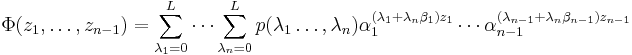 \Phi(z_1,\ldots,z_{n-1}) = \sum_{\lambda_1=0}^L\cdots \sum_{\lambda_n=0}^Lp(\lambda_1\ldots,\lambda_n)\alpha_1^{(\lambda_1%2B\lambda_n\beta_1)z_1}\cdots\alpha_{n-1}^{(\lambda_{n-1}%2B\lambda_n\beta_{n-1})z_{n-1}}