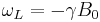  \omega_{L} = -\gamma B_{0} 