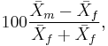 100\frac {\bar{X}_m - \bar{X}_f}{\bar{X}_f %2B \bar{X}_f} ,