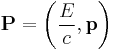  \mathbf{P} = \left(\frac{E}{c}, \mathbf{p} \right)