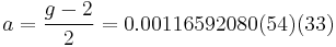 a = \frac{g-2}{2} = 0.00116592080(54)(33)