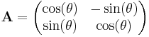 \mathbf{A}=\begin{pmatrix}\cos(\theta) & -\sin(\theta)\\ \sin(\theta) & \cos(\theta)\end{pmatrix}