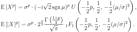 \begin{align}
    & \operatorname{E} \left[ X^p \right] =
        \sigma^p \cdot (-i\sqrt{2}\sgn\mu)^p \;
        U\left( {-\frac{1}{2}p},\, \frac{1}{2},\, -\frac{1}{2}(\mu/\sigma)^2 \right), \\
    & \operatorname{E} \left[ |X|^p \right] =
        \sigma^p \cdot 2^{\frac p 2} \frac {\Gamma\left(\frac{1%2Bp}{2}\right)}{\sqrt\pi}\;
        _1F_1\left( {-\frac{1}{2}p},\, \frac{1}{2},\, -\frac{1}{2}(\mu/\sigma)^2 \right). \\
  \end{align}