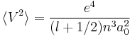 \langle V^{2}\rangle=\frac{e^{4}}{(l%2B1/2)n^{3}a_{0}^{2}}