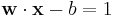 \mathbf{w}\cdot\mathbf{x} - b=1\,