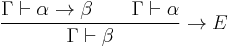 \frac{\Gamma \vdash \alpha \rightarrow \beta \qquad \Gamma \vdash \alpha}{\Gamma \vdash \beta} \rightarrow E