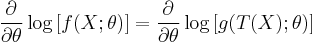  \frac{\partial}{\partial\theta} \log \left[f(X  �;\theta)\right]
= \frac{\partial}{\partial\theta} \log \left[g(T(X);\theta)\right] 