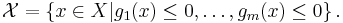 \mathcal{X} = \left\lbrace{x\in X \vert g_1(x)\le0, \ldots, g_m(x)\le0}\right\rbrace.