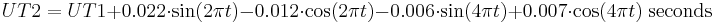 UT2 = UT1 %2B 0.022\cdot\sin(2\pi t) - 0.012\cdot\cos(2\pi t) - 0.006\cdot\sin(4\pi t) %2B 0.007\cdot\cos(4\pi t)\;\mbox{seconds}