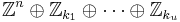 \mathbb{Z}^n \oplus \mathbb{Z}_{k_1} \oplus \cdots \oplus \mathbb{Z}_{k_u}