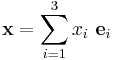 
   \mathbf{x} = \sum_{i=1}^3 x_i~\mathbf{e}_i
 