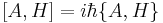  [A,H]=i\hbar\{A,H\} 