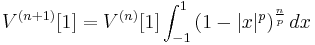 V^{(n%2B1)}[1] = V^{(n)}[1] \int_{-1}^1 \big(1 - |x|^p \big)^{\frac{n}{p}} \, dx